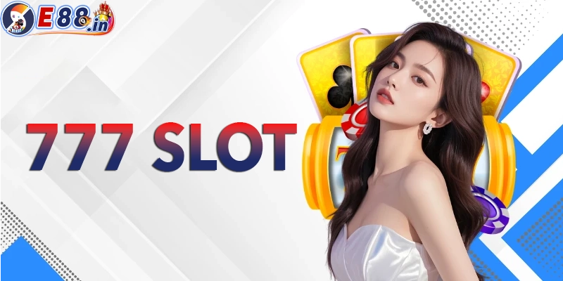 Khám phá 777 slot - dòng game quay hũ cổ điển kinh điển